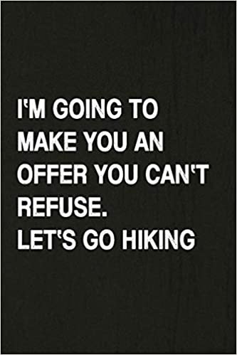 I'm Going To Make You An Offer You Can't Refuse. Let's Go Hiking: Hiking Log Book, Complete Notebook Record of Your Hikes. Ideal for Walkers, Hikers and Those Who Love Hiking indir