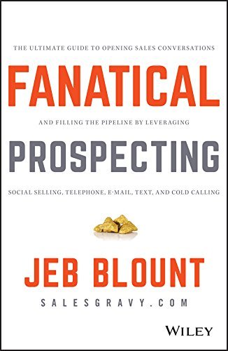 Fanatical Prospecting: The Ultimate Guide to Opening Sales Conversations and Filling the Pipeline by Leveraging Social Selling, Telephone, Email, Text, and Cold Calling (English Edition)