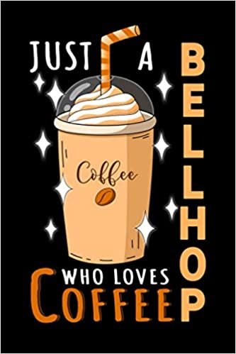 Notebook : Just A Bellhop Who Loves Coffee: 6 X 9 Inches College Ruled Journal, Caffeine Lover Quote, Hotel Service Cafe Drinker