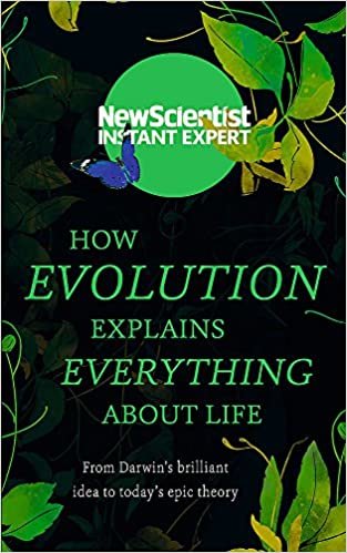 How Evolution Explains Everything About Life: From Darwin's brilliant idea to today's epic theory
