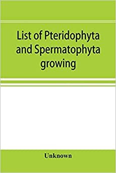 تحميل List of Pteridophyta and Spermatophyta growing without cultivation in northeastern North America