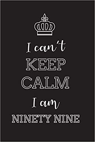 indir I Can’t Keep Calm I Am Ninety Nine: Blank Lined Journal, Notebook, Diary, Planner, Happy Birthday Gift for 99 Years Old