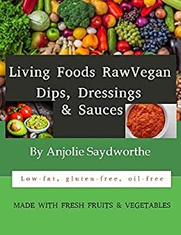 Living Foods Raw Vegan Dips, Dressings, & Sauces (English Edition)