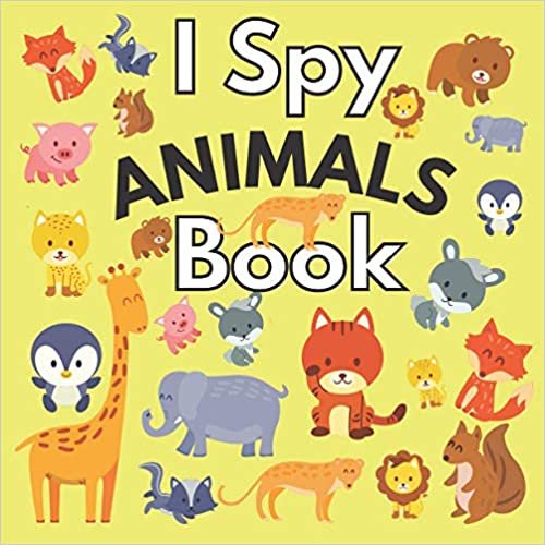 I Spy Animals Book: A Fun Activity Book of Picture Riddles for Kids The Super Guessing Game for Preschoolers