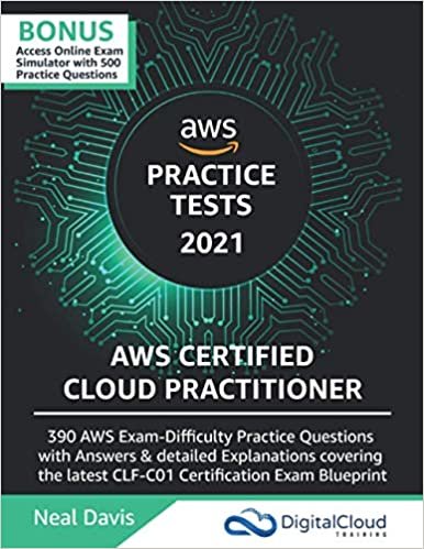 AWS Certified Cloud Practitioner Practice Tests 2019: 390 AWS Practice Exam Questions with Answers & detailed Explanations