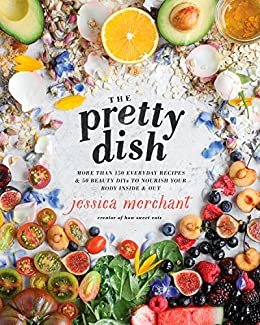 ダウンロード  The Pretty Dish: More than 150 Everyday Recipes and 50 Beauty DIYs to Nourish Your Body Inside and Out: A Cookbook (English Edition) 本