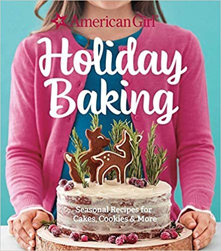 ダウンロード  American Girl Holiday Baking: Seasonal Recipes for Cakes, Cookies & More 本