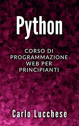 PYTHON: Corso Di Programmazione Web Per Principianti (Italian Edition)