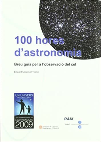 indir 100 hores d&#39;astronomia: breu guia per a l&#39;observació del cel (BIBLIOTECA UNIVERSITÀRIA, Band 141)