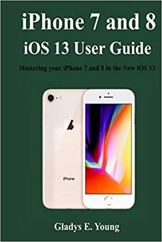 iPhone 7 and 8 iOS 13 User Guide: Mastering your iPhone 7 and 8 in the new iOS 13