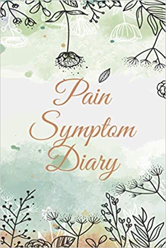 Pain Symptom Diary: Pain & Symptom Tracker with Pain-Level, Symptoms, Triggers and Pain Progression Chart - Guided Journal for Chronic Illness Management