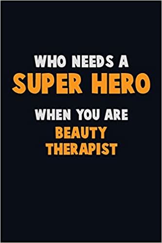 اقرأ Who Need A SUPER HERO, When You Are Beauty Therapist: 6X9 Career Pride 120 pages Writing Notebooks الكتاب الاليكتروني 