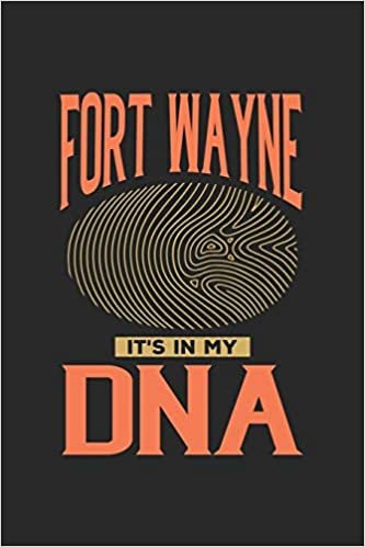 Fort Wayne Its in my DNA: 6x9 -notebook - dot grid - city of birth - Indiana