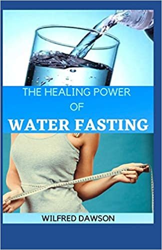 ダウンロード  THE HEALING POWER OF WATER FASTING: Heal Yourself, Feel Better and Lose Weight with Water Fasting 本