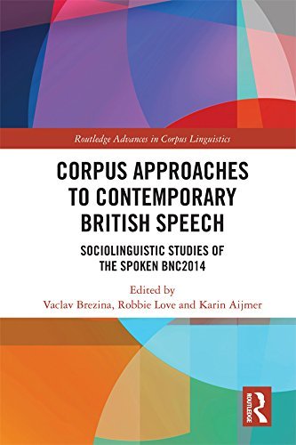 ダウンロード  Corpus Approaches to Contemporary British Speech: Sociolinguistic Studies of the Spoken BNC2014 (Routledge Advances in Corpus Linguistics) (English Edition) 本
