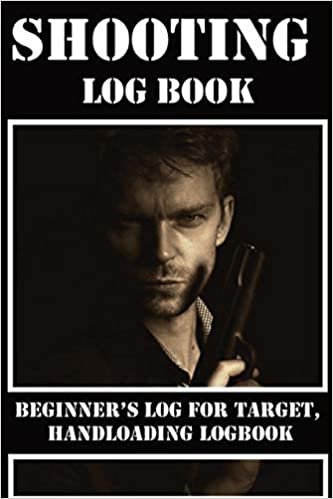 تحميل Shooting Log Book: Beginner&#39;s log for Target, Hand loading Logbook, Range Shooting Book, Including Target Log