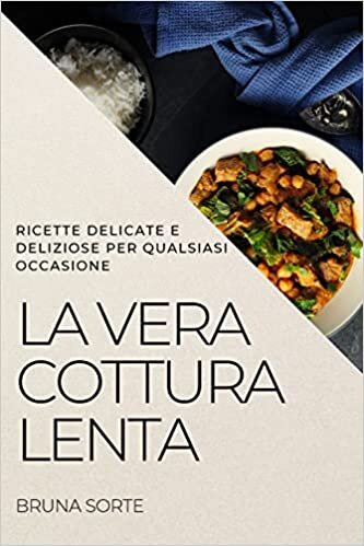تحميل La Vera Cottura Lenta: Ricette Delicate E Deliziose Per Qualsiasi Occasione