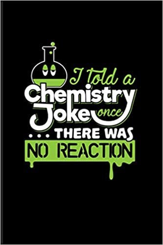 I Told A Chemistry Joke Once... There Was No Reaction: 2021 Planner | Weekly & Monthly Pocket Calendar | 6x9 Softcover Organizer | Chemistry Quotes & Chemist Humor Gift ダウンロード