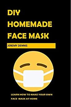 ダウンロード  DIY Homemade Face Mask: How to Make a Face Mask at Home Step by Step Tutorial with Pictures (English Edition) 本