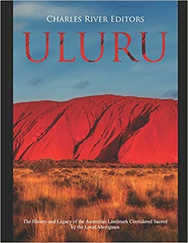تحميل Uluru: The History and Legacy of the Australian Landmark Considered Sacred by the Local Aborigines
