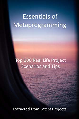 ダウンロード  Essentials of Metaprogramming: Top 100 Real Life Project Scenarios and Tips: Extracted from Latest Projects (English Edition) 本