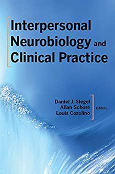Interpersonal Neurobiology and Clinical Practice (Norton Series on Interpersonal Neurobiology) (English Edition)
