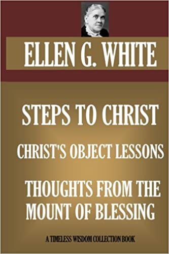 Steps To Christ; Christ's Object Lessons; Thoughts From The Mount Of B (Timeless Wisdom Collection, Band 9001) indir