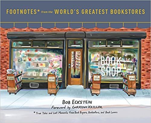 ダウンロード  Footnotes from the World's Greatest Bookstores: True Tales and Lost Moments from Book Buyers, Booksellers, and Book Lovers 本