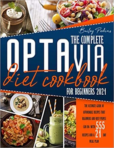 ダウンロード  The Complete Optavia Diet Cookbook for beginners 2021: The Ultimate Guide of Affordable Recipes that Beginners and Busy People Can Do. with 555 RECIPES and a 21-DAY MEAL PLAN 本