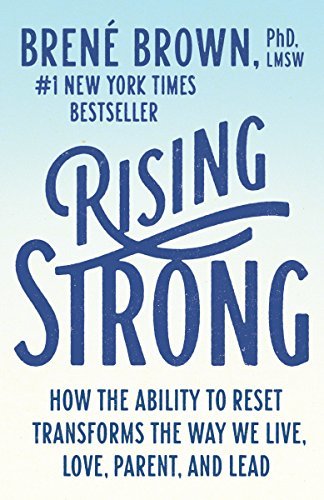 Rising Strong: How the Ability to Reset Transforms the Way We Live, Love, Parent, and Lead (English Edition)