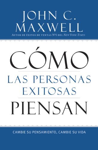 Cómo las Personas Exitosas Piensan: Cambie su Pensamiento, Cambie su Vida (Spanish Edition)