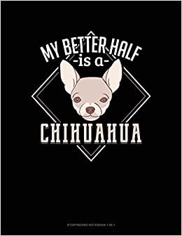 اقرأ My Better Half Is A Chihuahua: Storyboard Notebook 1.85:1 الكتاب الاليكتروني 