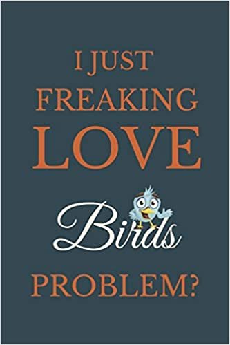 تحميل I Just Freakin Love Birds Problem?: Novelty Notebook Gift For Birds Lovers