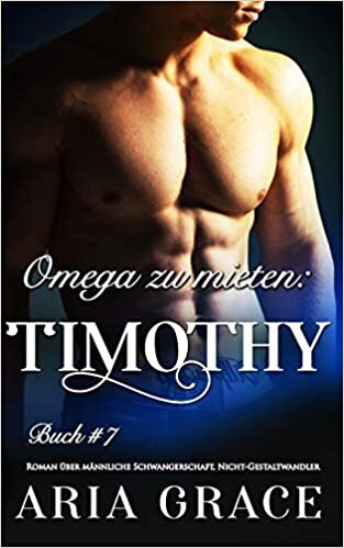Omega zu mieten: Timothy: Alpha Omega M-Preg Liebesroman ohne Formwandlung: 7 indir
