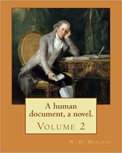A human document, a novel. By: W. H. Mallock, in three volumes (Volume 2).: William Hurrell Mallock (7 February 1849 – 2 April 1923) was an English novelist and economics writer. indir