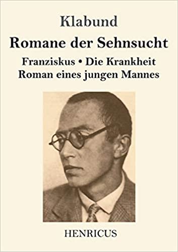 تحميل Romane der Sehnsucht: Franziskus / Die Krankheit / Roman eines jungen Mannes
