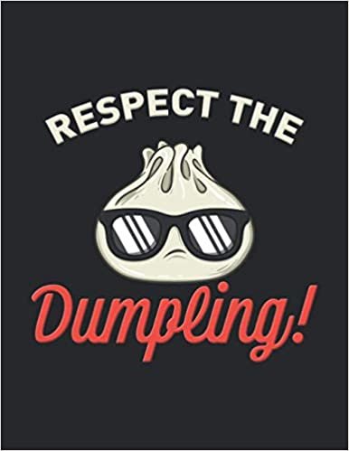 Respect the Dumpling: Funny Cool Japanese Food Notebook | Workbook | Diary | Planner - 8.5x11 - 120 Blank Pages. Cute Unique Comic Quote Gift For Japanese Dumplings Food Lovers, Fans