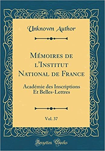 indir Mémoires de l&#39;Institut National de France, Vol. 37: Académie des Inscriptions Et Belles-Lettres (Classic Reprint)