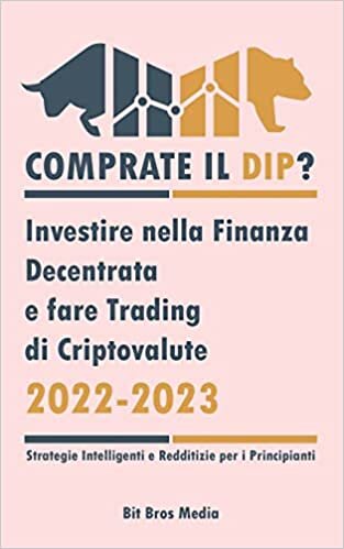Comprate il Dip?: Investire nella Finanza Decentrata e fare trading di criptovalute, 2022-2023 - Toro o orso? (Strategie intelligenti e redditizie per i principianti)