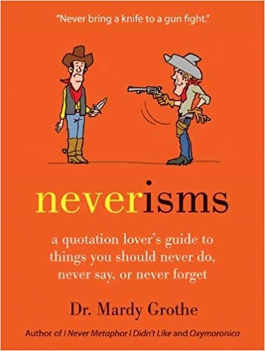 Dr. Mardy Grothe Neverisms: A Quotation Lover's Guide to Things You Should Never Do, Never Say, or Never Forget تكوين تحميل مجانا Dr. Mardy Grothe تكوين