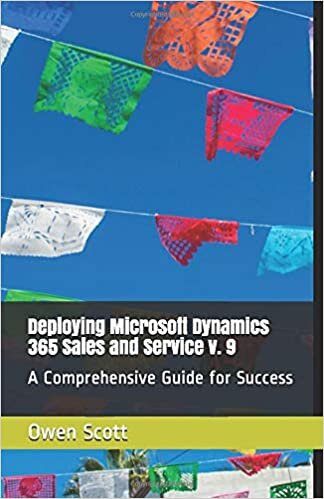 Deploying Microsoft Dynamics 365 Sales and Service v. 9: A Comprehensive Guide for Success indir