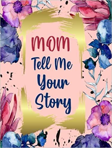 تحميل Mom Tell Me Your Story: Keepsake Journal Book - Guided Questions to Record Mother&#39;s Memories and Life History - Sentimental Gifts for Aging Parent- Hard Cover