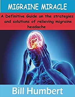 ダウンロード  MIGRAINE MIRACLE: A Definitive Guide on the strategies and solutions of relieving Migraine Headache (English Edition) 本