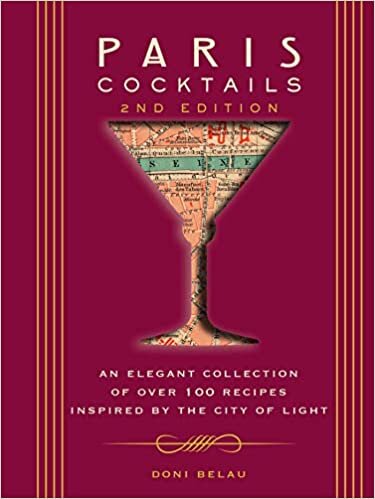 Paris Cocktails (Second Edition): An Elegant Collection of Over 100 Recipes Inspired by the City of Light