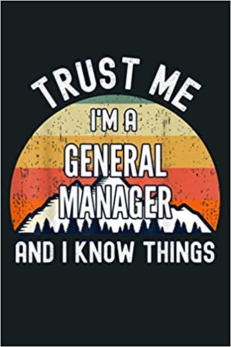 Trust Me I M A General Manager And I Know Things: Notebook Planner - 6x9 inch Daily Planner Journal, To Do List Notebook, Daily Organizer, 114 Pages indir
