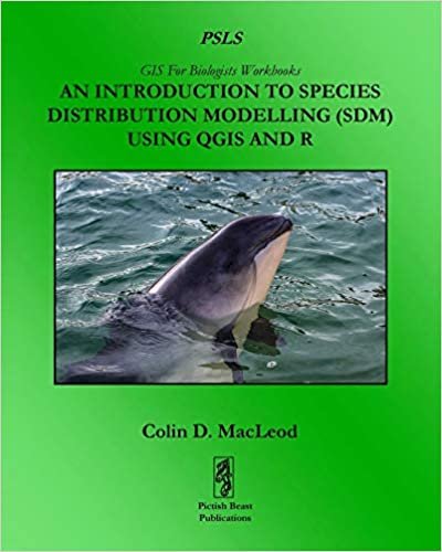 An Introduction To Species Distribution Modelling (SDM) Using QGIS And R (GIS For Biologists Workbooks)