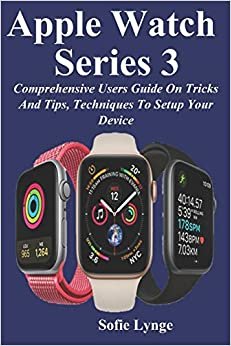 اقرأ Apple Watch Series 3: Comprehensive Users Guide On Tricks And Tips, Techniques To Setup Your Device الكتاب الاليكتروني 