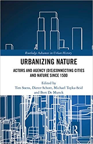 Urbanizing Nature: Actors and Agency Disconnecting Cities and Nature Since 1500 indir