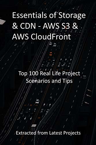 ダウンロード  Essentials of Storage & CDN - AWS S3 & AWS CloudFront: Top 100 Real Life Project Scenarios and Tips: Extracted from Latest Projects (English Edition) 本