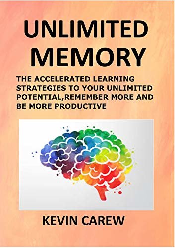 UNLIMITED MEMORY: THE ACCELERATED LEARNING STRATEGIES TO YOUR UNLIMITED POTENTIAL, REMEMBER MORE AND BE MORE PRODUCTIVES (English Edition)